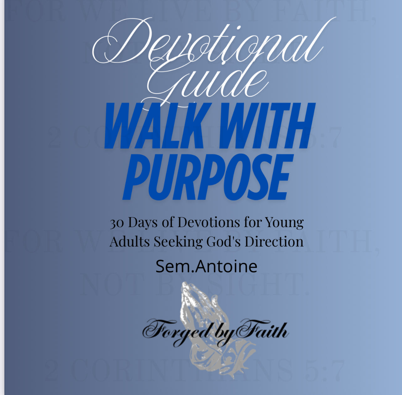 Walk with Purpose: 30-Day Devotional for Young Adults
By Sem Antoine | Forge by Faith
