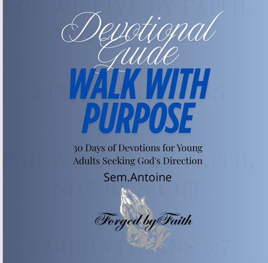 Walk with Purpose: 30-Day Devotional for Young Adults
By Sem Antoine | Forge by Faith